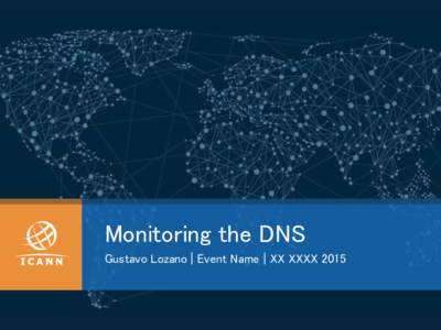 Monitoring the DNS Gustavo Lozano | Event Name | XX XXXX 2015 Agenda  1