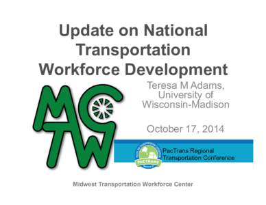 Update on National Transportation Workforce Development Teresa M Adams, University of Wisconsin-Madison