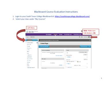Blackboard Course Evaluation Instructions 1. Login to your South Texas College Blackboard at: https://southtexascollege.blackboard.com/ 2. Select your class under “My Courses” Left Menu Note: Make sure
