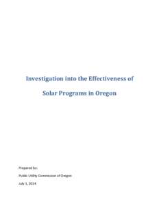 Investigation into the Effectiveness of Solar Programs in Oregon Prepared by: Public Utility Commission of Oregon July 1, 2014