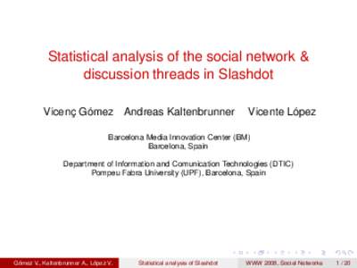 Statistical analysis of the social network & discussion threads in Slashdot Vicenç Gómez Andreas Kaltenbrunner