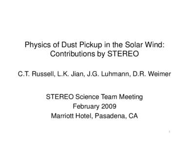 Physics of Dust Pickup in the Solar Wind: Contributions by STEREO C.T. Russell, L.K. Jian, J.G. Luhmann, D.R. Weimer STEREO Science Team Meeting February 2009