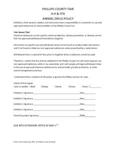 PHILLIPS COUNTY FAIR 4-H & FFA ANIMAL DRUG POLICY Exhibitors, their parents, leaders, and instructors have a responsibility to consumers to use only approved substances on animal exhibits at the Phillips County Fair. I A