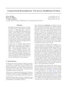 Computational Rationalization: The Inverse Equilibrium Problem  Kevin Waugh Brian D. Ziebart J. Andrew Bagnell Carnegie Mellon University, 5000 Forbes Ave, Pittsburgh, PA, USA 15213