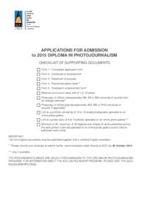 APPLICATIONS FOR ADMISSION to 2015 DIPLOMA IN PHOTOJOURNALISM CHECKLIST OF SUPPORTING DOCUMENTS Form 1 - Completed application form Form 2 - Certificate of employment* Form 3 - Statement of purpose