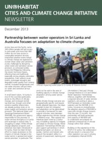 CITIES AND CLIMATE CHANGE INITIATIVE NEWSLETTER December 2013 Partnership between water operators in Sri Lanka and Australia focuses on adaptation to climate change Across Asia and the Pacific, some