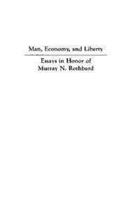 Man, Economy, and Liberty: Essays in Honor of Murray N. Rothbard