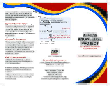 AKP is an electronic, subscription-based, full-text and content-rich resource in the humanities and social sciences for Africa and African Diaspora. What is Africa Knowledge Project? Africa Knowledge Project (AKP) is ded