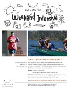 CENTRAL OREGON SPRING WEEKEND INTENSIVE SATURDAY & SUNDAY, Join us for the 2016 Caldera Spring Weekend Intensive! All APRIL 9 & 10 Central Oregon Caldera middle and high school students are 9:30 A.M.–4:00 P.M. invited 