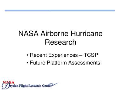 NASA Airborne Hurricane Research • Recent Experiences – TCSP • Future Platform Assessments  Overview
