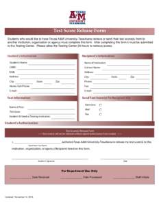 Print Form  Test Score Release Form Students who would like to have Texas A&M University-Texarkana retrieve or send their test score(s) from/to another institution, organization or agency must complete this form. After c