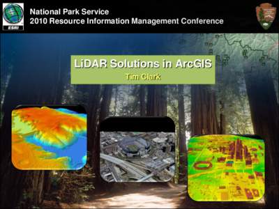 National Park Service 2010 Resource Information Management Conference LiDAR Solutions in ArcGIS Tim Clark