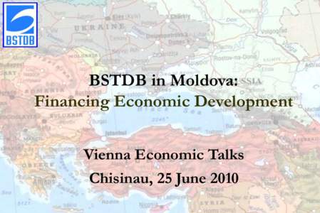 BSTDB in Moldova: Financing Economic Development Vienna Economic Talks Chisinau, 25 June 2010  BSTDB at a Glance