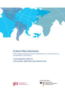 CLIMATE RISK INSURANCE FOR STRENGTHENING CLIMATE RESILIENCE OF POOR PEOPLE IN VULNERABLE COUNTRIES A BACKGROUND PAPER ON CHALLENGES, AMBITIONS AND PERSPECTIVES