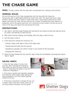 THE CHASE GAME GOAL: To play a game with the dog which incorporates fun, training, and exercise.  GENERAL RULES: