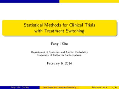 Statistical Methods for Clinical Trials with Treatment Switching Fang-I Chu Department of Statistics and Applied Probability University of California Santa Barbara
