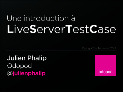 Une introduction à  LiveServerTestCase DjangoCon ToulouseJulien Phalip