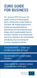 EURO GUIDE FOR BUSINESS On 1 January 2015, the euro, the single currency of the European Union, will become a legal tender in Lithuania. We hereby propose that