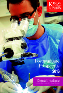 Postgraduate Prospectus 2016 Dental Institute at Guy’s, King’s College & St Thomas’ Hospitals