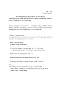 May 8, 2008  Olympus Corporation Notice Regarding Repurchase of Own Shares (Repurchase of Own Shares under the provisions of Articles of Incorporation pursuant to