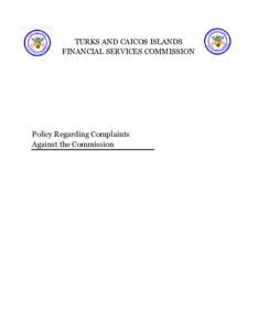 TURKS AND CAICOS ISLANDS FINANCIAL SERVICES COMMISSION Policy Regarding Complaints Against the Commission