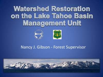 Nancy J. Gibson - Forest Supervisor  Protecting Water Quality Since 1973 The Lake Tahoe Basin Management Unit was administratively created in 1973 from portions of the Eldorado, Tahoe and Toiyabe national forests specif