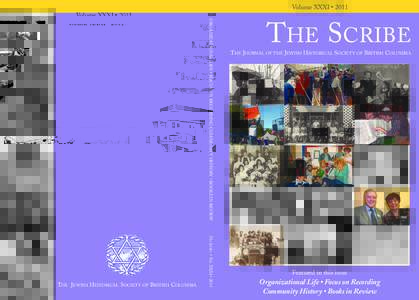 Volume XXXI • 2011 ORGANIZATIONAL LIFE • FOCUS ON RECORDING COMMUNITY HISTORY • BOOKS IN REVIEW The Scribe • Vol. XXXI • 2011 THE JEWISH HISTORICAL SOCIETY OF BRITISH COLUMBIA