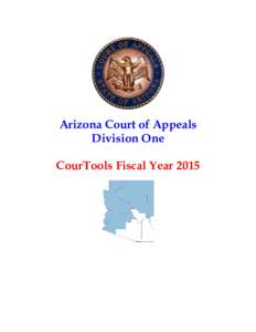 Arizona Court of Appeals Division One CourTools Fiscal Year 2015 Table of Contents Executive Summary and Introduction ..................................................... 3