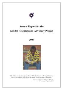 Annual Report for the Gender Research and Advocacy Project 2009 “The civil society has many groups that work for development....The Legal Assistance Centre is very helpful. Especially for the people who are not able to
