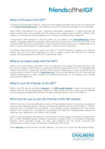 What is Friends of the IGF? The Friends of the IGF project (FoIGF) is a grass-roots effort aiming to increase public access to the discussions of the Internet Governance Forum – encouraging more diverse and informed pa