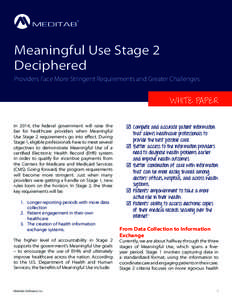 Meaningful Use Stage 2 Deciphered Providers Face More Stringent Requirements and Greater Challenges WHITE PAPER In 2014, the federal government will raise the