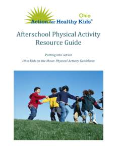 Afterschool Physical Activity Resource Guide Putting into action Ohio Kids on the Move: Physical Activity Guidelines  Table of Contents