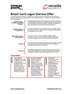 Smart Card Logon Service Offer This professional services offer includes the services required to implement smart card logon, thereby enabling strong authentication in your Windows domain. The offer can be summarized in 
