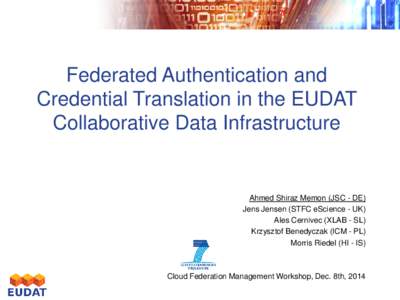 Federated Authentication and Credential Translation in the EUDAT Collaborative Data Infrastructure Ahmed Shiraz Memon (JSC - DE) Jens Jensen (STFC eScience - UK)