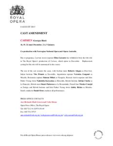 8 AUGUST[removed]CAST AMENDMENT CARMEN (Georges Bizet) 16, 19, 22 (mat) December, 3, 6, 9 January Co-production with Norwegian National Opera and Opera Australia
