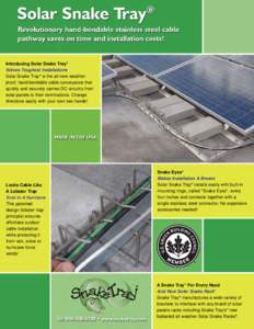 Introducing Solar Snake Tray® Solves Toughest Installations Solar Snake Tray® is the all-new weatherproof, hand-bendable cable conveyance that quickly and securely carries DC circuitry from solar panels to their termin