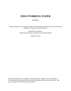 EDGS WORKING PAPER Number 9 “Casting a Shadow Over Ongoing Conflicts: The International Criminal Tribunal for the former Yugoslavia’s Impact on Civilian Violence” Jacqueline R. McAllister