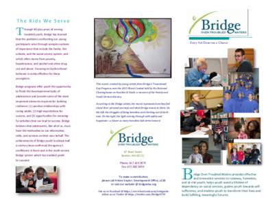 T h e K i d s We S e r ve  T hrough 40-plus years of serving troubled youth, Bridge has learned
