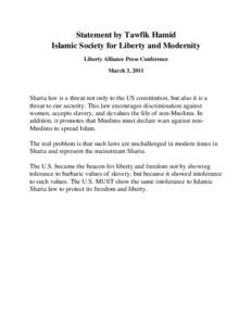 Statement by Tawfik Hamid Islamic Society for Liberty and Modernity Liberty Alliance Press Conference March 3, 2011  Sharia law is a threat not only to the US constitution, but also it is a