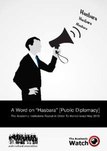 A Word on “Hasbara” [Public Diplomacy] The Academic Institutions Recruit in Order To Market Israel May 2013 