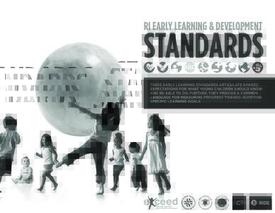 RI EARLY LEARNING & DEVELOPMENT  STANDARDS THESE EARLY LEARNING STANDARDS ARTICULATE SHARED EXPECTATIONS FOR WHAT YOUNG CHILDREN SHOULD KNOW AND BE ABLE TO DO. FURTHER, THEY PROVIDE A COMMON
