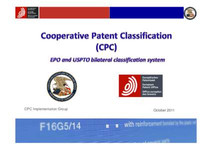 CPC Implementation Group  October 2011 Major Intellectual Property Offices   and Current Patent Classification Systems