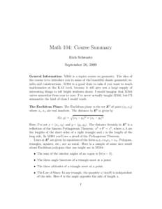Math 104: Course Summary Rich Schwartz September 26, 2009 General Information: M104 is a topics course on geometry. The idea of the course is to introduce you to some of the beautiful classic geometric results and constr