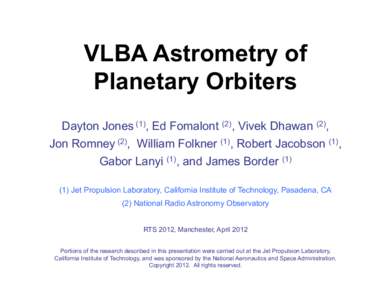 VLBA Astrometry of Planetary Orbiters Dayton Jones (1), Ed Fomalont (2), Vivek Dhawan (2), Jon Romney (2), William Folkner (1), Robert Jacobson (1), Gabor Lanyi (1), and James BorderJet Propulsion Laboratory, Ca