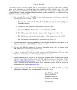 PUBLIC NOTICE Under the provisions of Section, Title 42, Code of Federal Regulations, public notice is hereby given to the submission of a Medicaid State Plan Amendment (SPA). Effective July 1, 2015, the Mississi