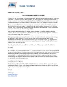  	
  	
  	
  	
  	
  	
  	
  	
  	
  	
  	
  	
  	
  	
  	
  	
  Press	
  Release	
   	
   FOR	
  RELEASE	
  OCTOBER	
  7,	
  2013	
      IBL	
  ACQUIRES	
  R&D	
  TECHNICAL	
  SERVICES	
  