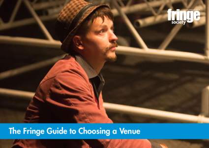 The Fringe Guide to Choosing a Venue  01 Introduction How to find a venue This guide contains details of venue spaces available to hire at the Edinburgh Festival Fringe. You can also use our online search facility at ed