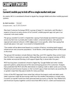 NEWS  CurrentC mobile pay to kick off in a single market mid-year Its creator, MCX, is considered a threat to Apple Pay, Google Wallet and other mobile payment systems By Matt Hamblen