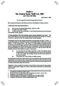 PART-1 The Central Excise Tariff Act, 1985 [ACT NO. 5 OF19th January, 1986] An Act to provide for tariff for Central Duties of Excise BE it enacted by Parliament in the Thirty-sixth Year of the Republic of India 