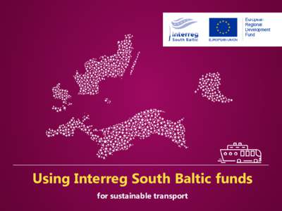 Using Interreg South Baltic funds for sustainable transport How can you engage?  